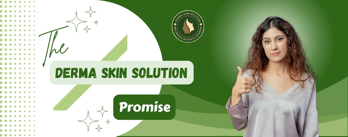The Derma Skin Solution Promise

