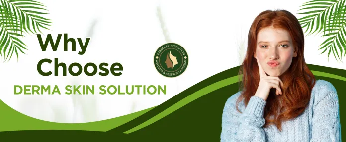 Why Choose Derma Skin Solution
